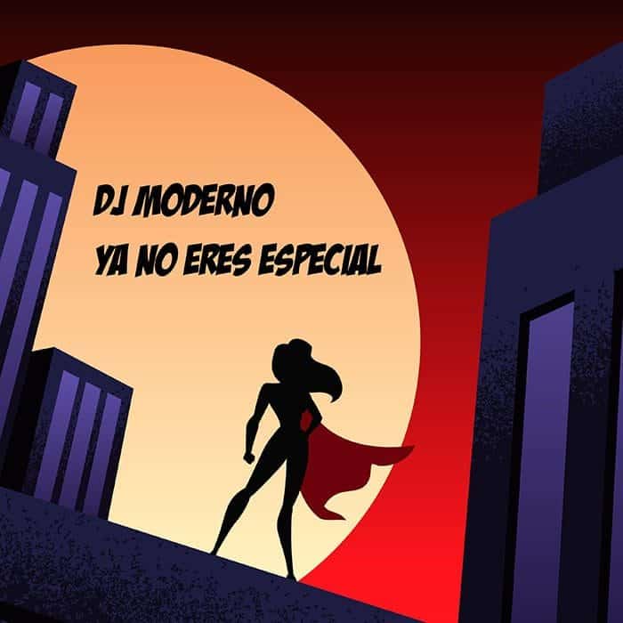 Dj Moderno: Ya No Eres Especial