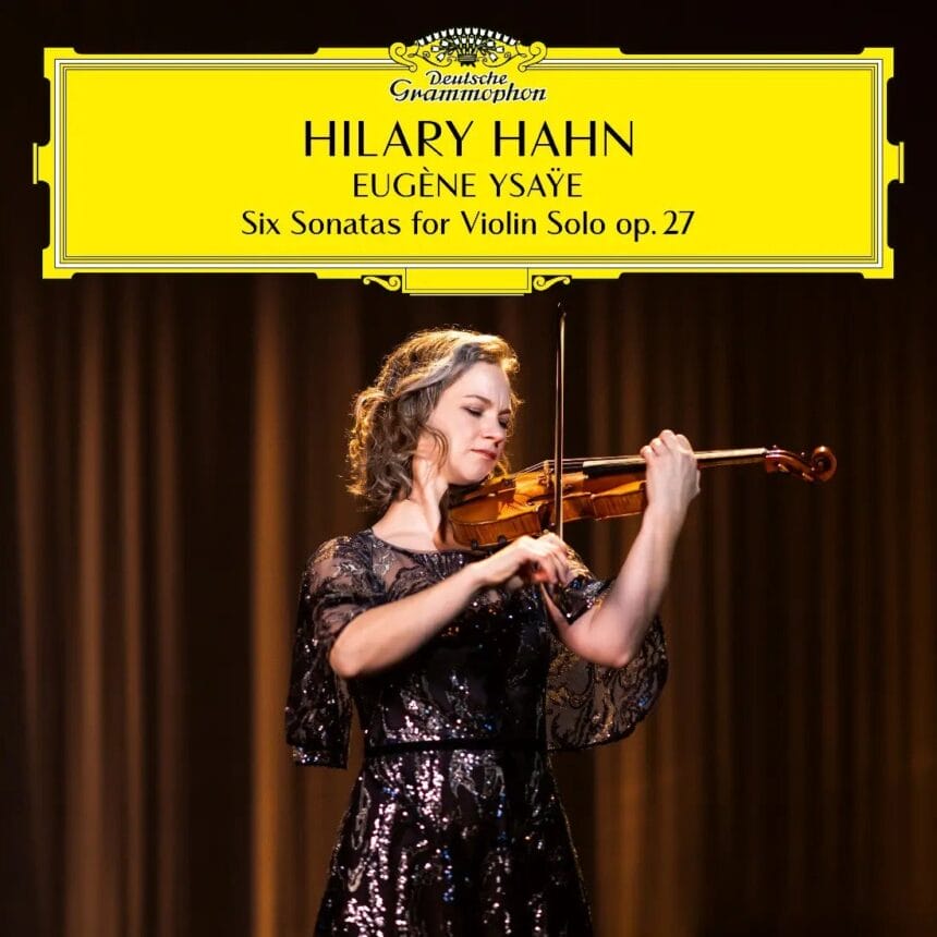 Hilary Hahn Announces New Recording Of Eugéne Ysaÿe’s Six Sonatas For Solo Violin